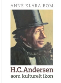 H.C. Andersen som kulturelt ikon【電子書籍】[ Anne Klara Bom ]