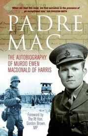 Padre Mac The Autobiography of Murdo Ewen Macdonald of Harris【電子書籍】[ Murdo Ewen Macdonald ]
