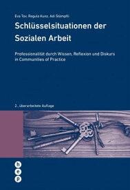 Schl?sselsituationen der Sozialen Arbeit Professionalit?t durch Wissen, Reflexion und Diskurs in Communities of Practice【電子書籍】[ Eva Tov ]