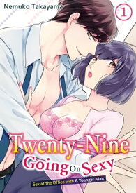 Twenty-Nine Going On Sexy-Sex at the Office with A Younger Man Chapter 1【電子書籍】[ NEMUKO TAKAYAMA ]