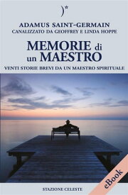 Memorie di un Maestro Venti storie brevi da un Maestro spirituale【電子書籍】[ Adamus Saint Germain ]