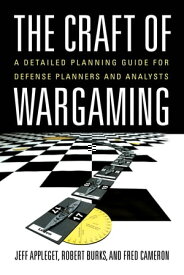 The Craft of Wargaming A Detailed Planning Guide for Defense Planners and Analysts【電子書籍】[ Jeffrey Appleget PhD. ]