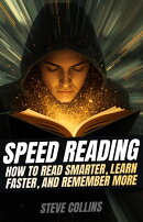 Speed Reading: How To Read Smarter, Learn Faster, and Remember More