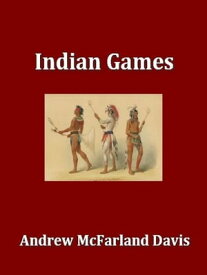 Indian Games, An Historical Research【電子書籍】[ Andrew McFarland Davis ]