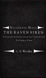 Nicolette Mace: The Raven Siren - Filling the Afterlife from the Underworld Volume 1【電子書籍】[ C.S. Woolley ]