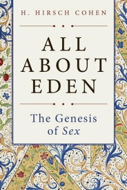 All About Eden The Genesis of Sex【電子書籍】[ H. Hirsch Cohen ]