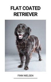 Flat Coated Retriever【電子書籍】[ Finn Nielsen ]