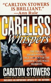 Careless Whispers The Award-Winning True Account of the Horrific Lake Waco Murders【電子書籍】[ Carlton Stowers ]