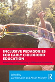 Inclusive Pedagogies for Early Childhood Education Respecting and Responding to Differences in Learning【電子書籍】