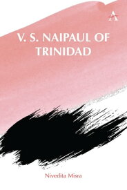 V. S. Naipaul of Trinidad【電子書籍】[ Nivedita Misra ]