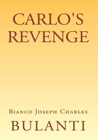 Carlo's Revenge【電子書籍】[ Bianco Joseph Charles Bulanti ]