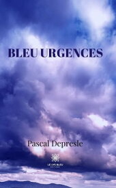 Bleu urgences Recueil de po?mes【電子書籍】[ Pascal Depresle ]