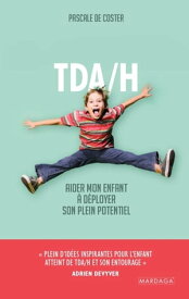 TDA/H Aider mon enfant ? d?ployer son plein potentiel【電子書籍】[ Pascale De Coster ]