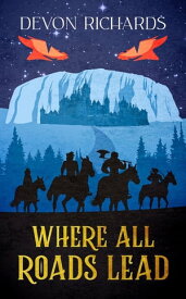 Where All Roads Lead【電子書籍】[ Devon Richards ]