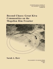 Beyond Chaco Great Kiva Communities on the Mogollon Rim Frontier【電子書籍】[ Sarah A. Herr ]