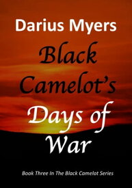 Black Camelot's Days of War【電子書籍】[ Darius Myers ]