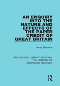 An Enquiry into the Nature and Effects of the Paper Credit of Great Britain【電子書籍】[ Henry Thornton ]