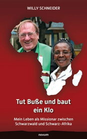 Tut Bu?e und baut ein Klo Mein Leben als Missionar zwischen Schwarzwald und Schwarz-Afrika【電子書籍】[ Willy Schneider ]