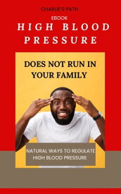 High Blood Pressure Does Not Run In Your Family Natural Ways To Regulate High Blood Pressure【電子書籍】[ Perri Sands ]