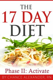 The 17 Day Diet: Phase II Activate!【電子書籍】[ Chance Alexander, RN ]