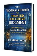 From Technical Authority to Trusted Executive Judgment: How to Become a Sought-After CTO (Chief Technology Officer)