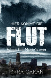 Hier kommt die Flut When the Music's over【電子書籍】[ Myra ?akan ]