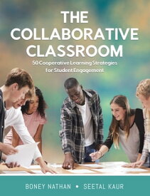 The Collaborative Classroom 50 Cooperative Learning Strategies for Student Engagement【電子書籍】[ Boney Nathan ]