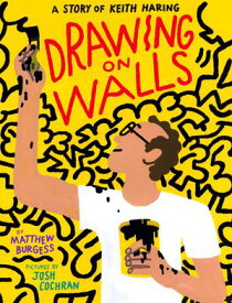 Drawing on Walls A Story of Keith Haring【電子書籍】[ Matthew Burgess ]