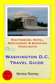 Washington, D.C. Travel Guide - Sightseeing, Hotel, Restaurant & Shopping Highlights (Illustrated)【電子書籍】[ Monica Rooney ]