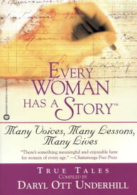 Every Woman Has a Story(TM) Many Voices, Many Lessons, Many Lives【電子書籍】[ Daryl Ott Underhill ]