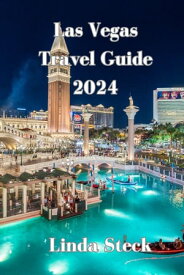 Las Vegas Travel Guide 2024 Unlocking the secrets of Sin city's Best shows,Dining and adventures【電子書籍】[ Linda Steck ]