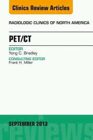 PET/CT, An Issue of Radiologic Clinics of North America【電子書籍】[ Yong Bradley, MD ]