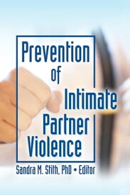 Prevention of Intimate Partner Violence【電子書籍】[ Sandra Stith ]