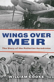 Wings Over Meir The Story of the Potteries Aerodrome【電子書籍】[ William Cooke ]