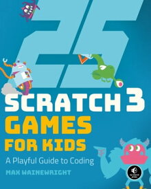 25 Scratch 3 Games for Kids A Playful Guide to Coding【電子書籍】[ Max Wainewright ]