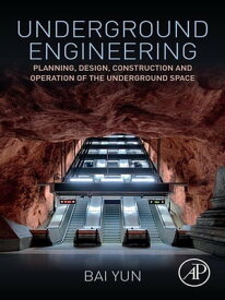 Underground Engineering Planning, Design, Construction and Operation of the Underground Space【電子書籍】[ Bai Yun ]
