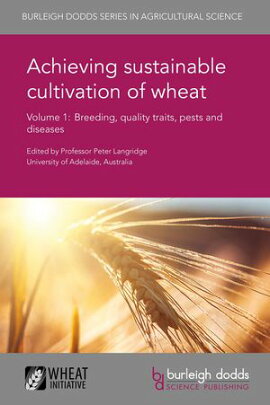 Achieving sustainable cultivation of wheat Volume 1 Breeding, quality traits, pests and diseases