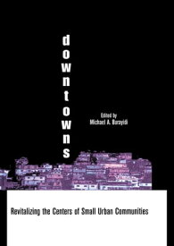 Downtowns Revitalizing the Centers of Small Urban Communities【電子書籍】[ Michael A. Burayidi ]