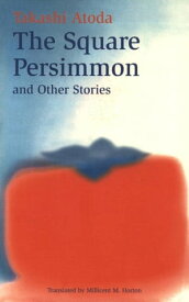 Square Persimmon and Other Stories【電子書籍】[ Takashi Atoda ]