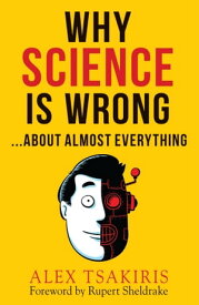 WHY SCIENCE IS WRONG... About Almost Everything【電子書籍】[ Alex Tsakiris ]