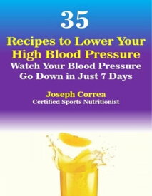 35 Recipes to Lower Your High Blood Pressure【電子書籍】[ Joseph Correa (Certified Sports Nutritionist) ]