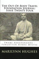 The Out-of-Body Travel Foundation Journal: Swami Abhedananda, Forgotten Hindu Mystic - Issue Twenty Four
