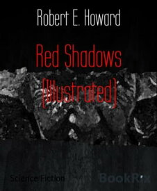 Red Shadows (Illustrated)【電子書籍】[ Robert E. Howard ]