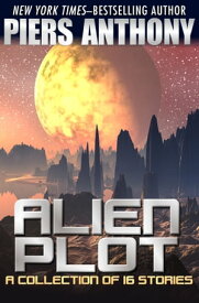 Alien Plot A Short Story Collection【電子書籍】[ Piers Anthony ]