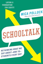 Schooltalk Rethinking What We Say About and To Students Every Day【電子書籍】[ Mica Pollock ]