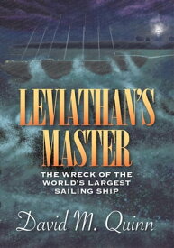 Leviathan's Master The Wreck of the World's Largest Sailing Ship【電子書籍】[ David M. Quinn ]