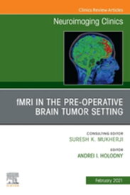 fMRI in the Pre-Operative Brain Tumor Setting, An Issue of Neuroimaging Clinics of North America, E-Book fMRI in the Pre-Operative Brain Tumor Setting, An Issue of Neuroimaging Clinics of North America, E-Book【電子書籍】