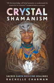 Crystal Shamanism【電子書籍】[ Rachelle Charman ]