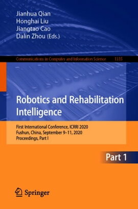 Robotics and Rehabilitation Intelligence First International Conference, ICRRI 2020, Fushun, China, September 9?11, 2020, Proceedings, Part I