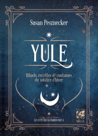 Yule - Rituels, recettes & coutumes du solstice d'hiver【電子書籍】[ Susan Pesznecker ]